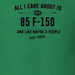 All I Care About Is My 85 F-150 And Beer Funny T Shirt