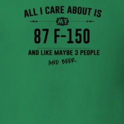 All I Care About Is My 87 F-150 And Beer Funny T Shirt