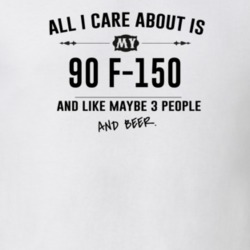 All I Care About Is My 90 F-150 And Beer Funny T Shirt