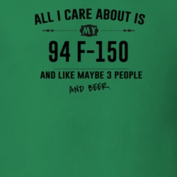All I Care About Is My 94 F-150 And Beer Funny T Shirt