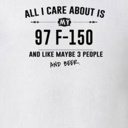 All I Care About Is My 97 F-150 And Beer Funny T Shirt