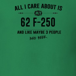 All I Care About Is My 62 F-250 And Beer Funny T Shirt