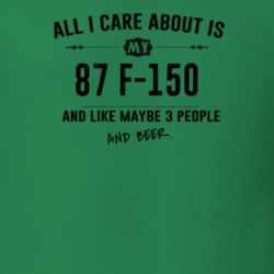 All I Care About Is My 87 F-150 And Beer Funny T Shirt