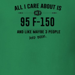 All I Care About Is My 95 F-150 And Beer Funny T Shirt