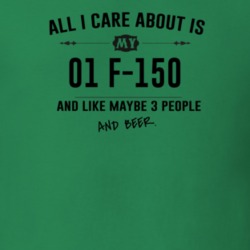 All I Care About Is My 01 F-150 And Beer Funny T Shirt