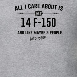 All I Care About Is My 14 F-150 And Beer Funny T Shirt