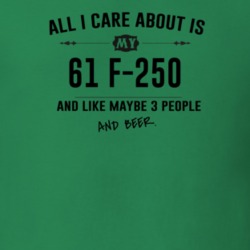 All I Care About Is My 61 F-250 And Beer Funny T Shirt