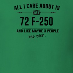 All I Care About Is My 72 F-250 And Beer Funny T Shirt