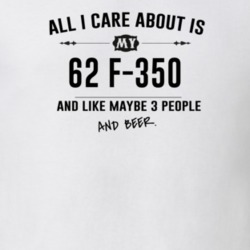 All I Care About Is My 62 F-350 And Beer Funny T Shirt