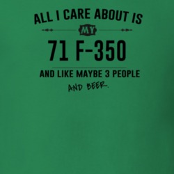 All I Care About Is My 71 F-350 And Beer Funny T Shirt