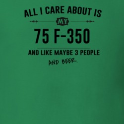 All I Care About Is My 75 F-350 And Beer Funny T Shirt