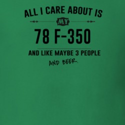 All I Care About Is My 78 F-350 And Beer Funny T Shirt