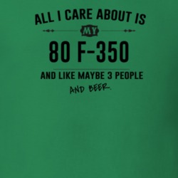 All I Care About Is My 80 F-350 And Beer Funny T Shirt