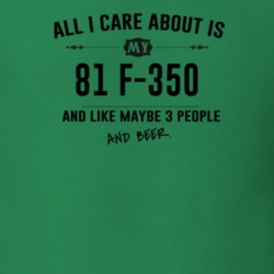 All I Care About Is My 81 F-350 And Beer Funny T Shirt