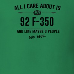 All I Care About Is My 92 F-350 And Beer Funny T Shirt