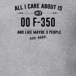 All I Care About Is My 00 F-350 And Beer Funny T Shirt
