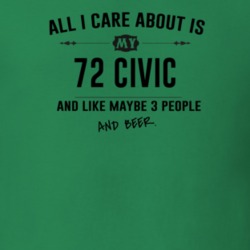 All I Care About Is My 72 Civic And Beer Funny T Shirt