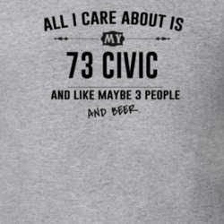 All I Care About Is My 73 Civic And Beer Funny T Shirt