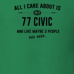 All I Care About Is My 77 Civic And Beer Funny T Shirt