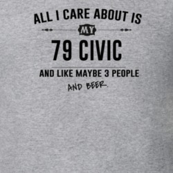 All I Care About Is My 79 Civic And Beer Funny T Shirt