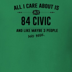 All I Care About Is My 84 Civic And Beer Funny T Shirt