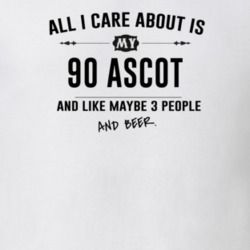 All I Care About Is My 90 Ascot And Beer Funny T Shirt