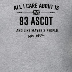 All I Care About Is My 93 Ascot And Beer Funny T Shirt