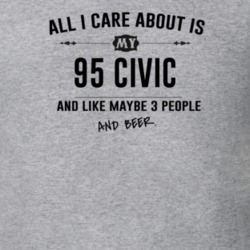 All I Care About Is My 95 Civic And Beer Funny T Shirt