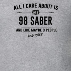 All I Care About Is My 98 Saber And Beer Funny T Shirt