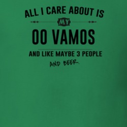 All I Care About Is My 00 Vamos And Beer Funny T Shirt