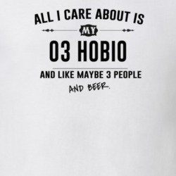 All I Care About Is My 03 Hobio And Beer Funny T Shirt
