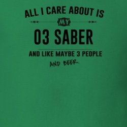 All I Care About Is My 03 Saber And Beer Funny T Shirt