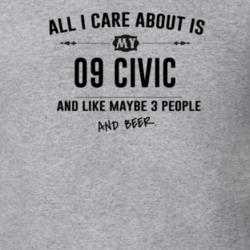 All I Care About Is My 09 Civic And Beer Funny T Shirt