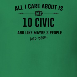 All I Care About Is My 10 Civic And Beer Funny T Shirt