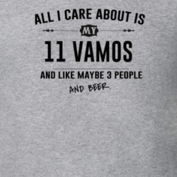 All I Care About Is My 11 Vamos And Beer Funny T Shirt