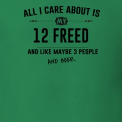 All I Care About Is My 12 Freed And Beer Funny T Shirt