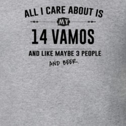 All I Care About Is My 14 Vamos And Beer Funny T Shirt
