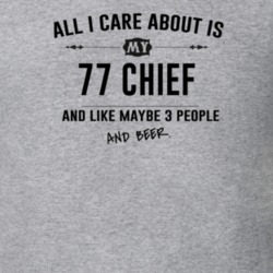 All I Care About Is My 77 Chief And Beer Funny T Shirt