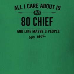 All I Care About Is My 80 Chief And Beer Funny T Shirt