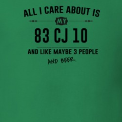 All I Care About Is My 83 Cj 10 And Beer Funny T Shirt