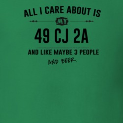 All I Care About Is My 49 Cj 2A And Beer Funny T Shirt