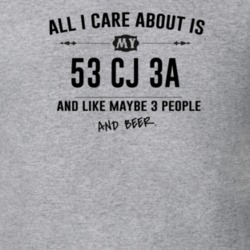 All I Care About Is My 53 Cj 3A And Beer Funny T Shirt