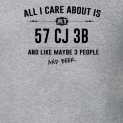 All I Care About Is My 57 Cj 3B And Beer Funny T Shirt