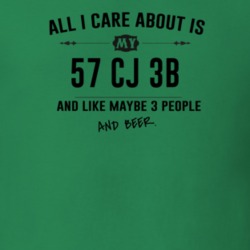 All I Care About Is My 57 Cj 3B And Beer Funny T Shirt