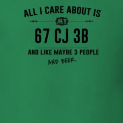 All I Care About Is My 67 Cj 3B And Beer Funny T Shirt