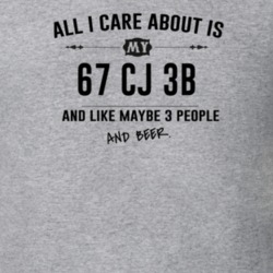 All I Care About Is My 67 Cj 3B And Beer Funny T Shirt