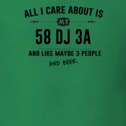All I Care About Is My 58 Dj 3A And Beer Funny T Shirt