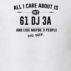 All I Care About Is My 61 Dj 3A And Beer Funny T Shirt