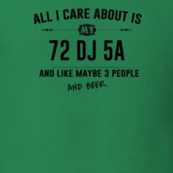 All I Care About Is My 72 Dj 5A And Beer Funny T Shirt
