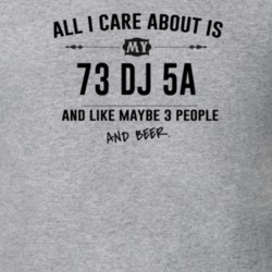 All I Care About Is My 73 Dj 5A And Beer Funny T Shirt